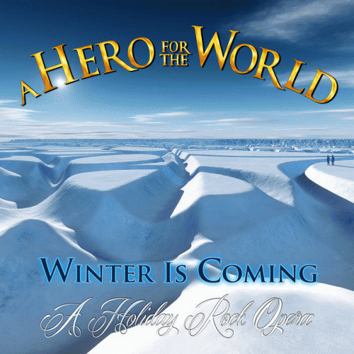 A Hero For The World : Winter Is Coming (A Holiday Rock Opera)